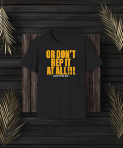 Or Don’t Rep It At All Rallycaptain T-Shirt