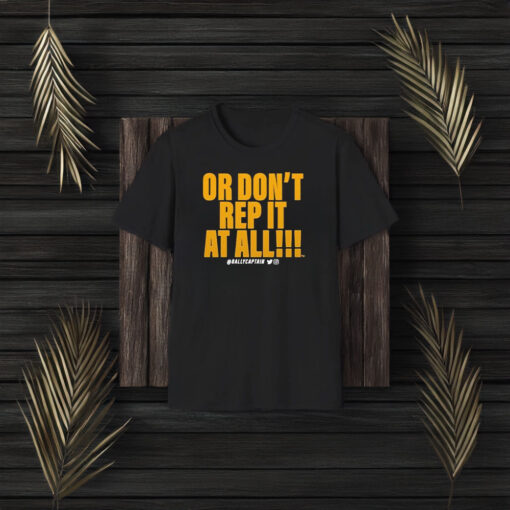 Or Don’t Rep It At All Rallycaptain T-Shirt