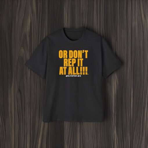 Or Don’t Rep It At All Rallycaptain T-Shirt1