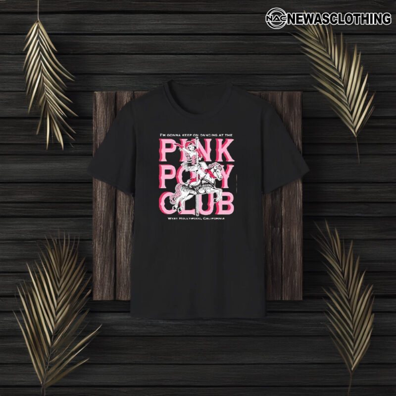 Pink Pony Club I’m Gonna Keep On Dancing At The West Hollywood California T-Shirt