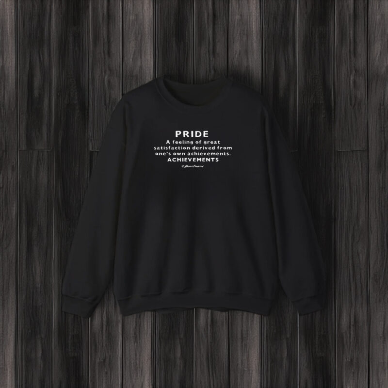 Pride A Feeling Of Great Satisfaction Derived From One’s Own Achievements Achievements T-Shirt3