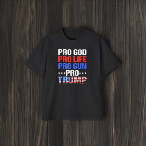 Pro God Pro Life Pro Gun Pro Trump T-Shirt2