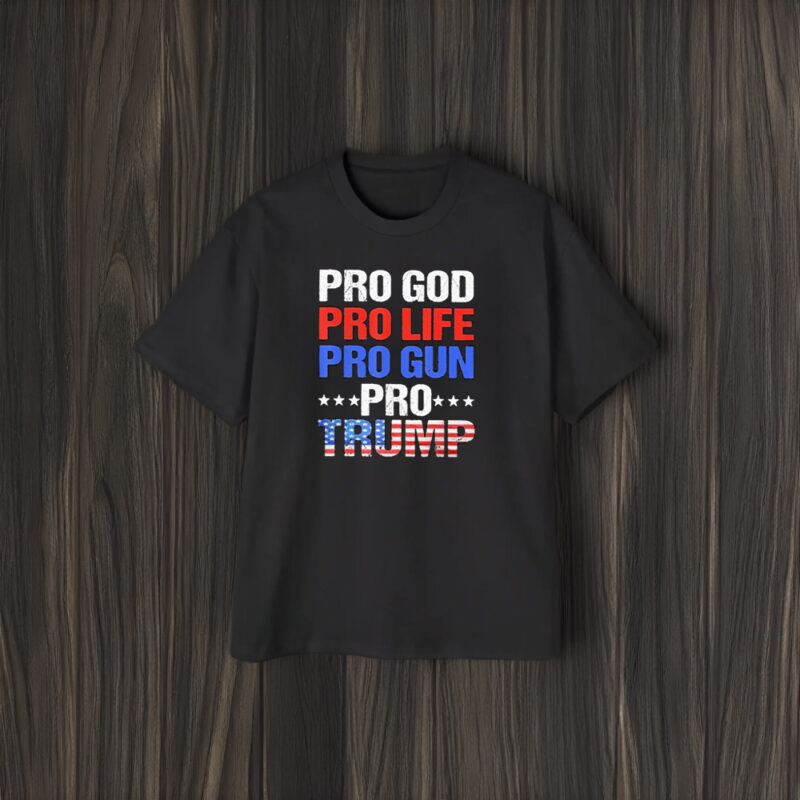 Pro God Pro Life Pro Gun Pro Trump T-Shirt2