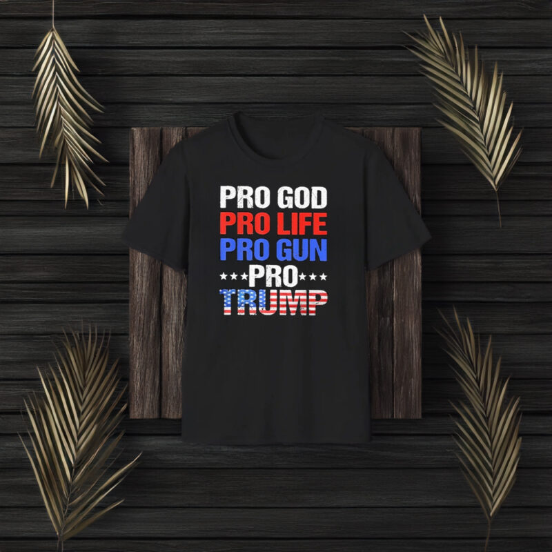 Pro God Pro Life Pro Gun Pro Trump T-Shirt3