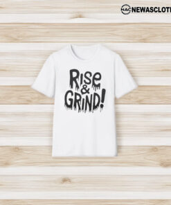 Rise and Grind T-Shirt3