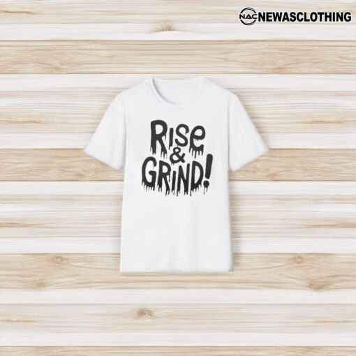 Rise and Grind T-Shirt3