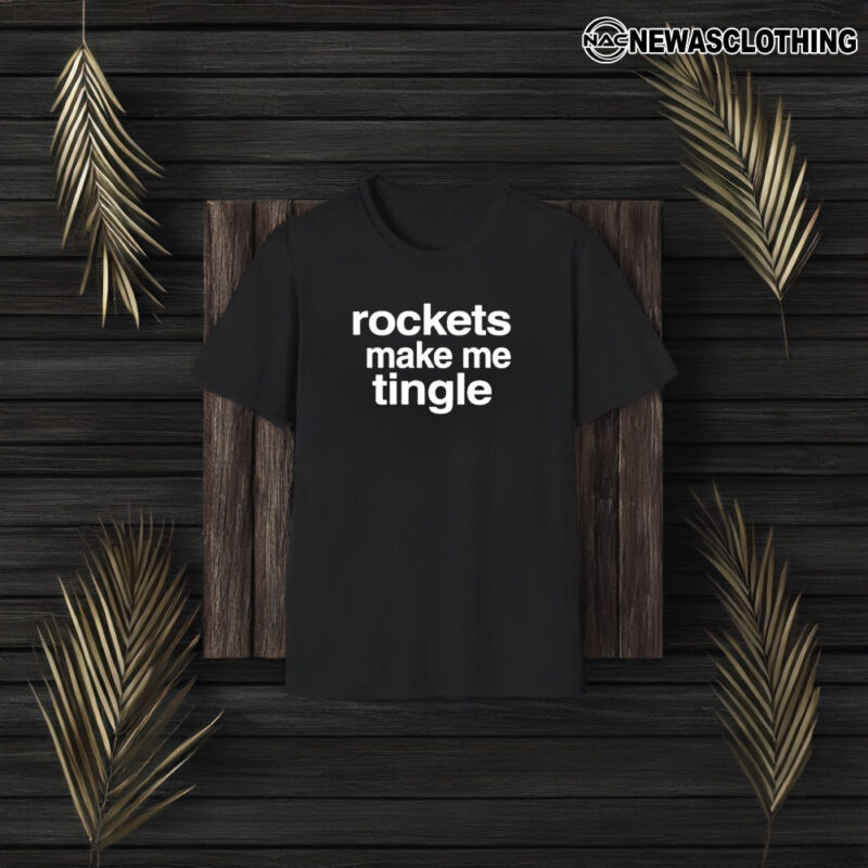 Rockets Make Me Tingle T-Shirt3