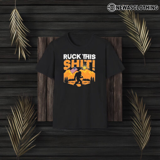 Ruck This Shit! Bigfoot America T-Shirts3