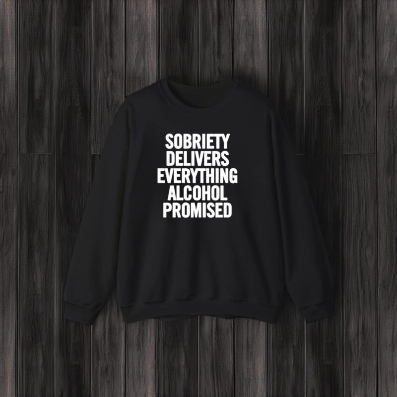 Sobriety Delivers Everything Alcohol Promised 2024 T-Shirt