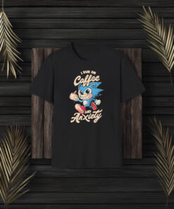 Sonic I Run On Coffee And Anxiety T-Shirt