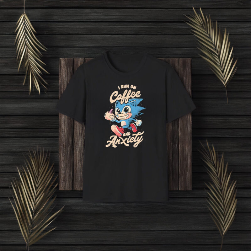 Sonic I Run On Coffee And Anxiety T-Shirt