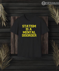 Statism Is A Mental Disorder T-Shirt