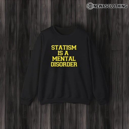 Statism Is A Mental Disorder T-Shirt3