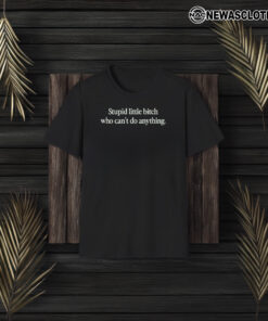 Super Yaki & Thelma Present Stupid Little Bitch Can’t Do Anything T-Shirt