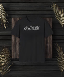 Swiftie Dad Like A Regular Dad But Better T-Shirt