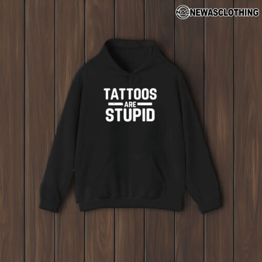 Tattoos Are Stupid T-Shirt2