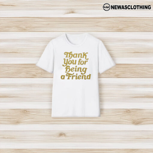 Thank You For Being A Friend T-Shirt