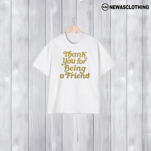 Thank You For Being A Friend T-Shirt1