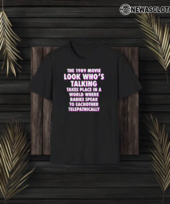 The 1989 Movie Look Who’s Talking Takes Place In A World Where Babies Speak To Eachother Telepathically T-Shirt3