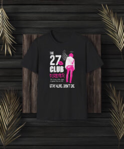 The 27 Club Forever The Dreams Of Fallen Angels Of Legendary Rock And Roll Stay Alive Don’t Die T-Shirt3