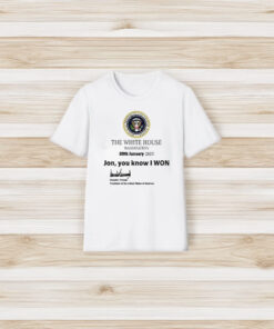 The White House Washington 20th January 2025 Jon You Know I Won T-Shirt