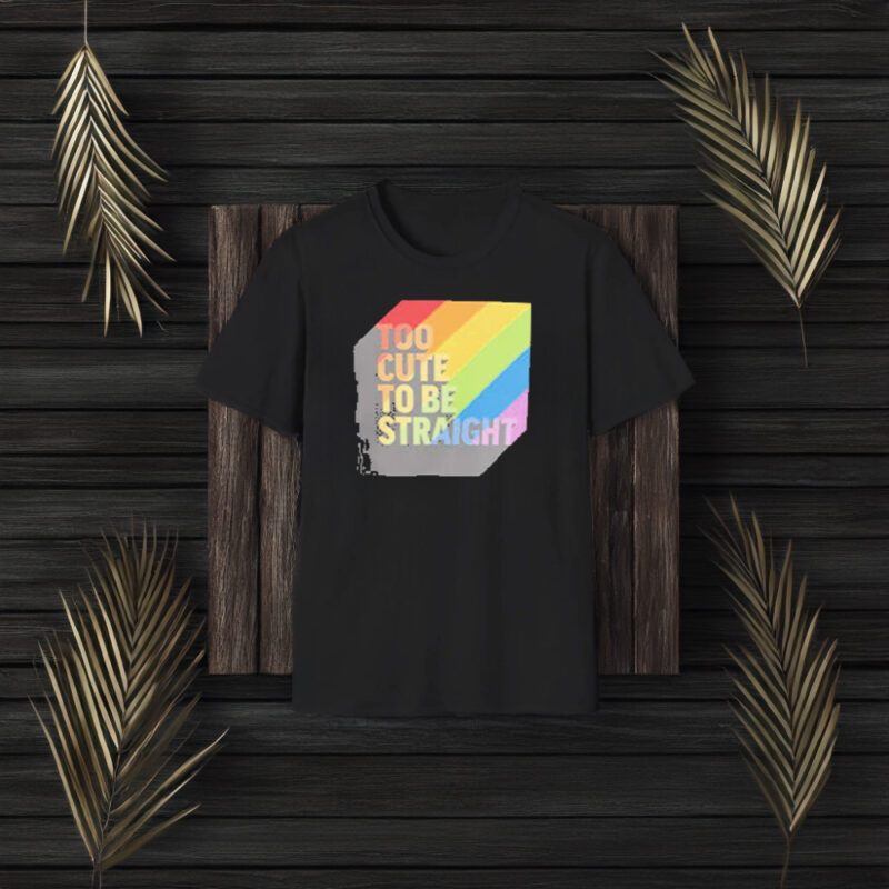 Too Cute To Be Straight LGBTQ+ T-Shirt3