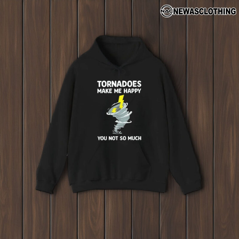 Tornadoes Make Me Happy You Not So Much T-Shirt1