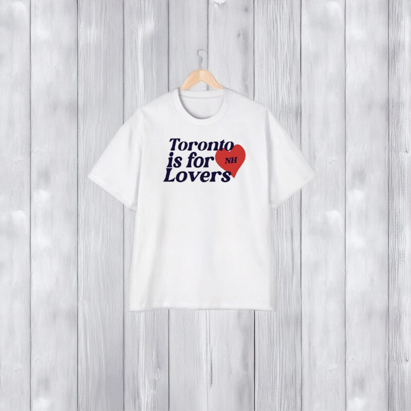 Toronto Is For Lovers T-Shirt2