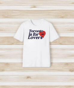 Toronto Is For Lovers T-Shirt3