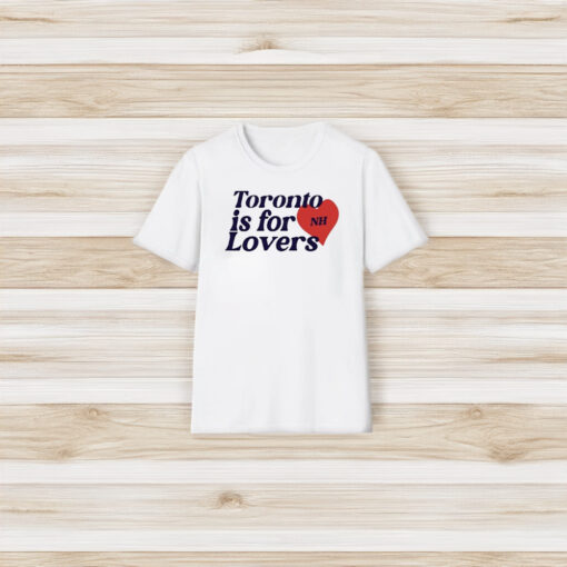 Toronto Is For Lovers T-Shirt3