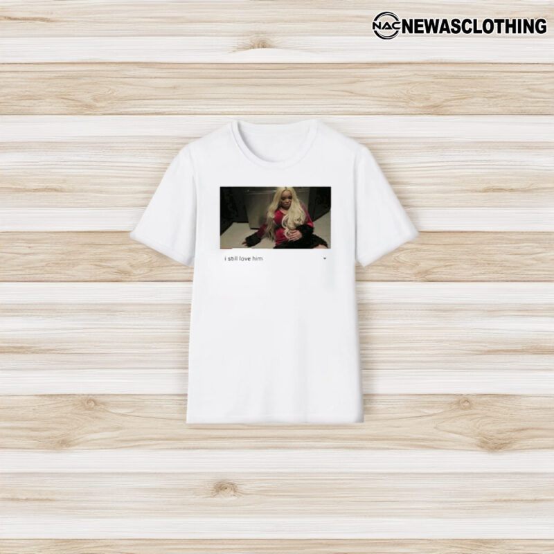 Trisha Paytas I Still Love Him T-Shirt