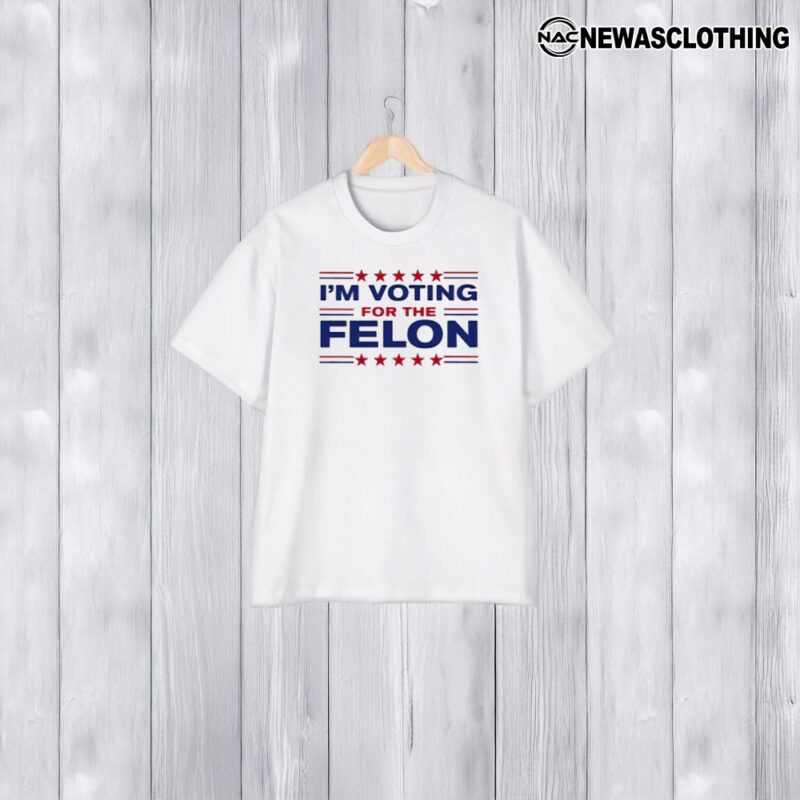 Trump 47 Im Voting For The Felon T-Shirt2