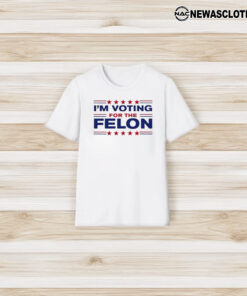 Trump 47 Im Voting For The Felon T-Shirt3