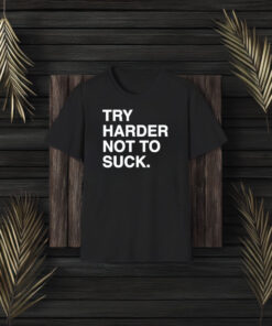 Try Harder Not To Succk Obvious T-Shirt