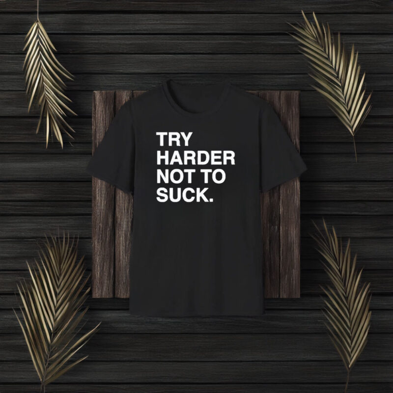 Try Harder Not To Succk Obvious T-Shirt