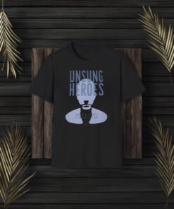 Unsung Heroes From Deep In The Shadows Lie Those Waiting To Shine T-Shirt3