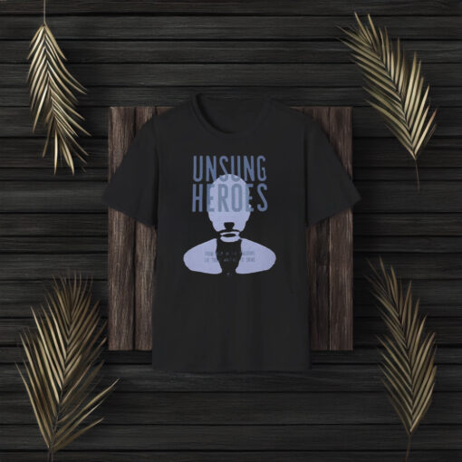 Unsung Heroes From Deep In The Shadows Lie Those Waiting To Shine T-Shirt3