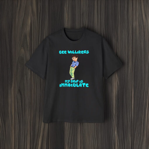 Wackson Drip Gee Willikers My Drip Is Immaculate T-Shirt1