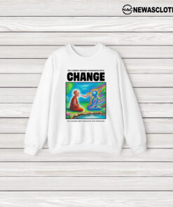 We Cannot Shame Ourselves Into Change We Can Only Love Ourselves Into Evolution T-Shirt