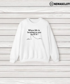 When Life Is Beating Ya Azz Arch It T-Shirt3