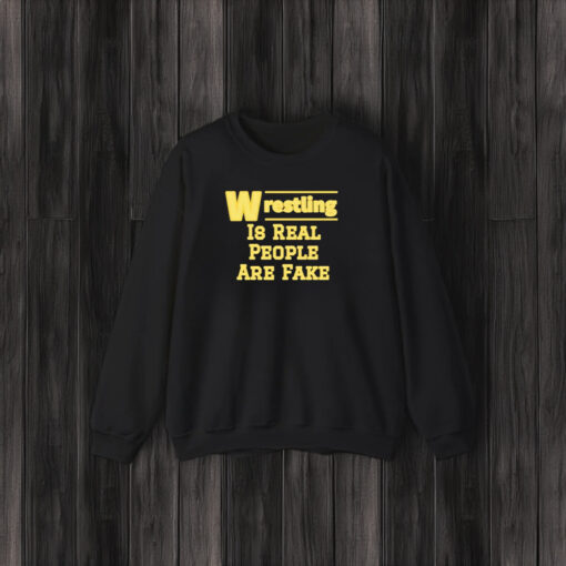 Wrestling Is Real People Are Fake T-Shirt