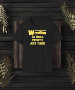 Wrestling Is Real People Are Fake T-Shirt3