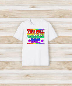 You Will Have To Go Through Me Lgbtq Trans Ally Statrement T-Shirt