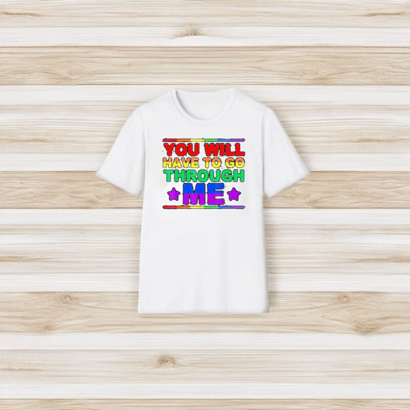 You Will Have To Go Through Me Lgbtq Trans Ally Statrement T-Shirt