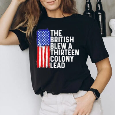 4th Of July The British Blew A Thirn Colony Lead T-Shirt2