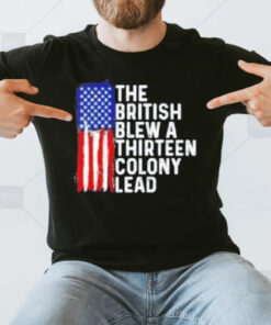 4th Of July The British Blew A Thirn Colony Lead T-Shirt3