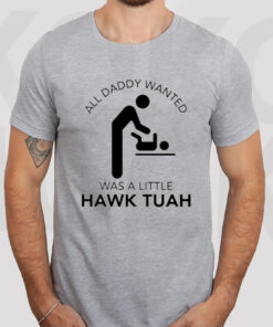 All Daddy Wanted Was A Little Hawk Tuah T-Shirt