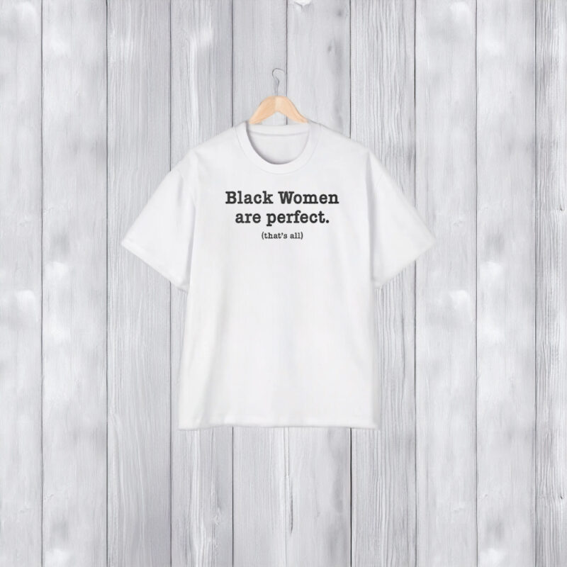 Black Women Are Perfect T-Shirt2