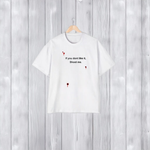 Bloody If You Don't Like It Shoot Me T-Shirt1