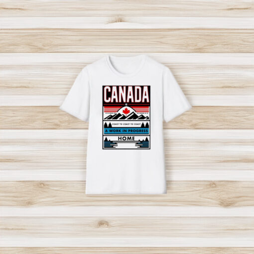 Canada A Work In Progress Home T-Shirt3